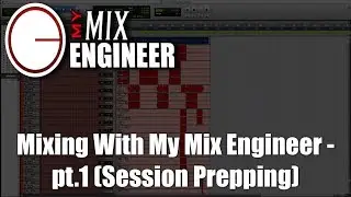 Mixing With My Mix Engineer - pt.1 (Session Prepping)