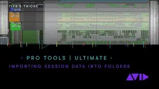 Pro Tools | Ultimate — Importing Session Data into Folders