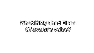 What if Mya had ElenaOf avalor’s voice?