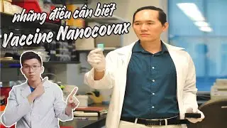 VACCINE VIỆT NAM CÓ THỰC SỰ TỐT HƠN VACCINE TRUNG QUỐC - NHỮNG ĐIỀU CẦN BIẾT VỀ VACCINE NANOCOVAX.