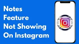 How to Fix Instagram Notes Feature Not Showing (iPhone/Android)