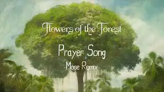Flowers Of The Forest - Prayer Song (Mose Remix)