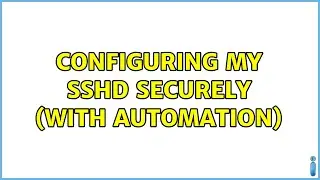 Unix & Linux: Configuring my sshd securely (with automation)