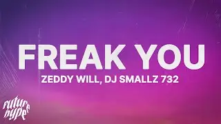 Zeddy Will - Freak You (Lyrics) ft. DJ Smallz 732