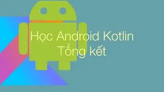 8. Tổng kết | Lập trình Android Cơ bản