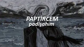 paptircem - padişahım (sözleri)