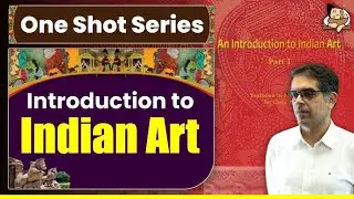 An Introduction to Indian Art: Class 11 NCERT | One Shot Video For UPSC Prelims | UPSC Art & Culture
