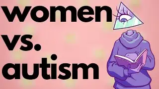 Autistic Women: Why is This Still Challenged?