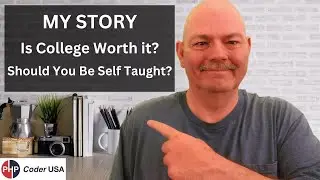 MY STORY : Is College Worth It or a Waste of Time? | Should You Become a Self Taught PHP Programmer?