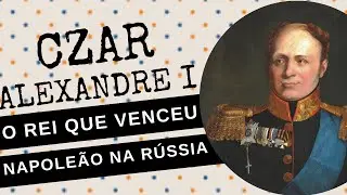 ARQUIVO CONFIDENCIAL #86: ALEXANDRE I DA RÚSSIA, o Czar que queimou MOSCOU para derrotar NAPOLEÃO