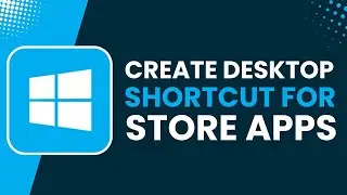 Create Desktop Shortcut for Store App /Software in Windows 11