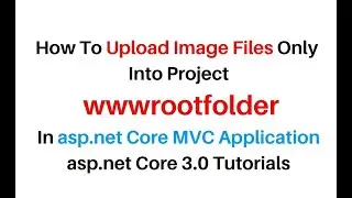 ASP NET Core MVC Upload Image Files Only Into wwwroot Folder