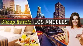 Best Budget-Friendly Hotels Los Angeles CA | Cheap LA Hotels