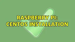 Raspberry Pi: CentOS Installation (2 Solutions!!)