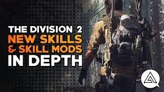 The Division 2 | New Skills & Skill Mods in Depth