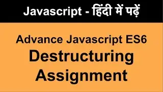 learning javascript destructuring assignment | Object Destructuring in ES6 in JavaScript in Hindi