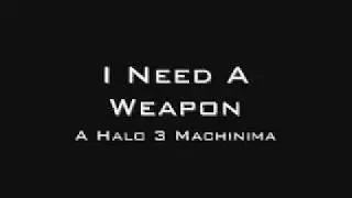Halo 3 Machinima- I Need A Weapon