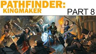 Pathfinder: Kingmaker Let's Play - Part 8 - Building A Barony (Full Playthrough)