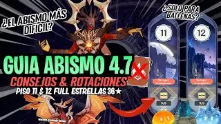 ¡GUIA DEL NUEVO ABISMO 4.7! Mejores Trucos & Rotaciones + Gameplay Piso 11 & 12 36★ | Genshin Impact