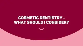 Cosmetic Dentistry - What Should I Consider?