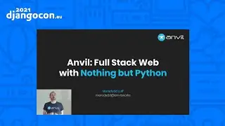 DjangoCon 2021 | Anvil Full Stack Web with Nothing but Python | Meredydd Luff