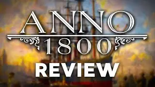 Anno 1800 Review - The Series Return to Form?