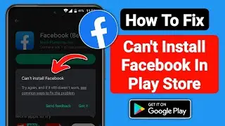 How to Fix Can't Install Facebook in Play Store | Can't Install Facebook App Android