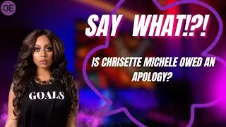 Say What!?! Is Chrisette Michele Owed an Apology?