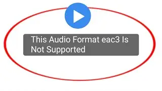 How To Fix This Audio Format eac3 Is Not Supported Problem In MX Player