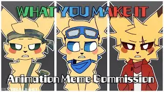 WHAT YOU MAKE IT // Animation Meme Commission