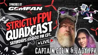 Strictly Fpv QuadCast Community showcase , News & Fpv Tips with Captain Colin & Lady Fpv #Gemfan