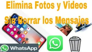 Delete Photos and Videos in Whatsapp Without Deleting Messages