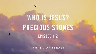 Who is Jesus? (episode 1.2): Precious Stones