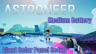 Astroneer S2E4 - Giant Solar Panel Setup + Lithium Batteries!