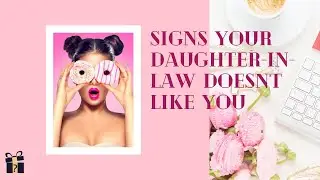 Signs Your Daughter-In-Law Doesn't Like You