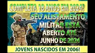 ALISTAMENTO MILITAR 2024,  FAÇO 18 ANOS EM SETEMBRO DE 2024, QUANDO DEVO ME ALISTAR ? QUAL O PRAZO ?