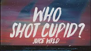 Juice WRLD - Who Shot Cupid? (Lyrics)