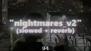 nightmares_v2 (slowed + reverb) - Prod. 94, NARCXST