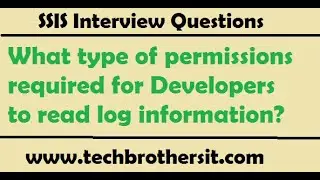 SSIS Interview | What type of permissions required for Developers to read log information