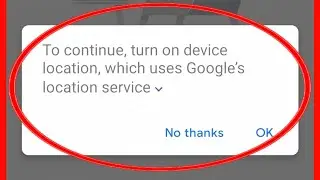 To Continue Turn On Device Location Which Uses Google Location Service Problem Solve