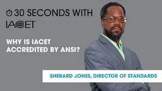 30 Seconds with IACET: Why is IACET an ANSI Accredited Standards Development Organization?